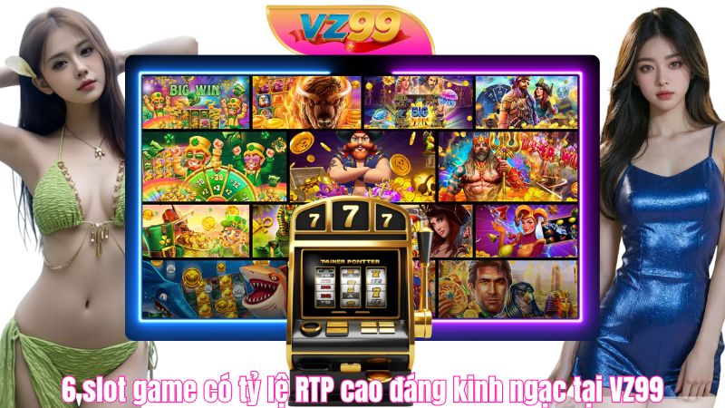 6 slot game có tỷ lệ RTP cao đáng kinh ngạc tại VZ99 6 slot game có tỷ lệ RTP cao đáng kinh ngạc tại VZ99