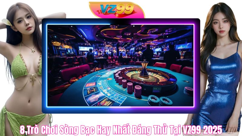 8 Trò Chơi Sòng Bạc Hay Nhất Đáng Thử Tại VZ99 2025 8 Trò Chơi Sòng Bạc Hay Nhất Đáng Thử Tại VZ99 2025