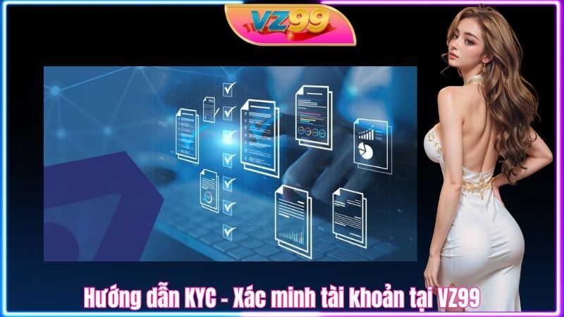 Hướng dẫn KYC - Xác minh tài khoản tại VZ99 Hướng dẫn KYC - Xác minh tài khoản tại VZ99